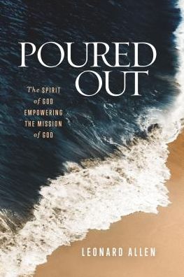 Poured Out: The Spirit of God Empowering the Mission of God