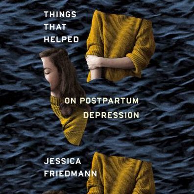 Things That Helped: On Postpartum Depression