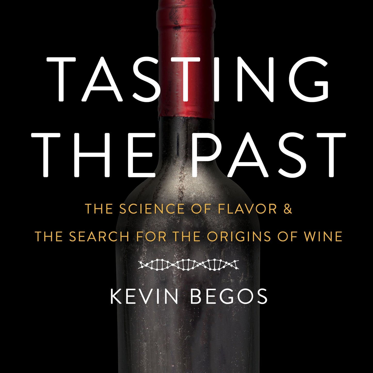 Tasting the Past: The Science of Flavor and the Search for the Original Wine Grapes