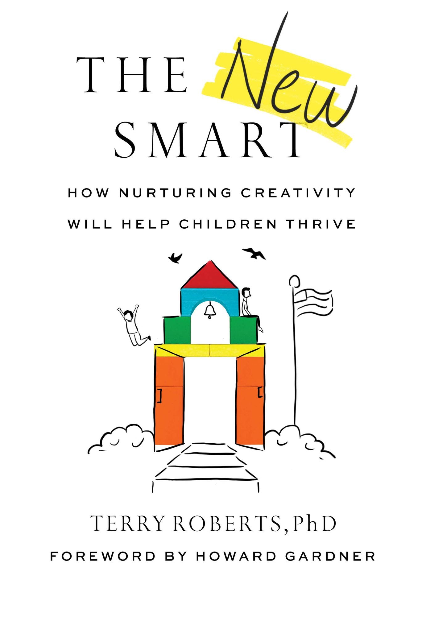 The New Smart : How Nurturing Creativity Will Help Children Thrive