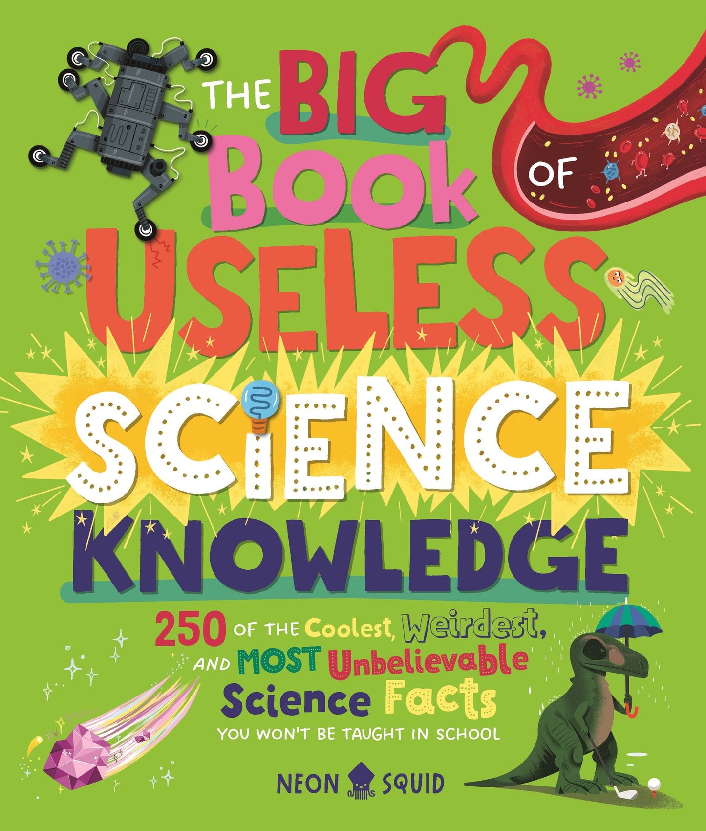 The Big Book of Useless Science Knowledge: 250 of the Coolest, Weirdest, and Most Unbelievable Science Facts You Won't be Taught in School