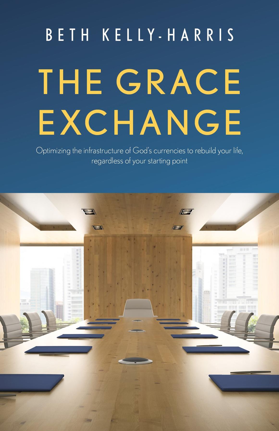 The Grace Exchange: Optimizing the infrastructure of God's currencies to rebuild your life, regardless of your starting point