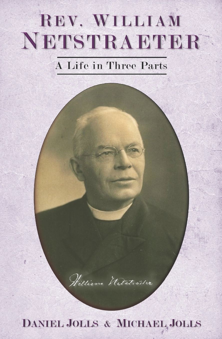 Rev. William Netstraeter: A Life in Three Parts