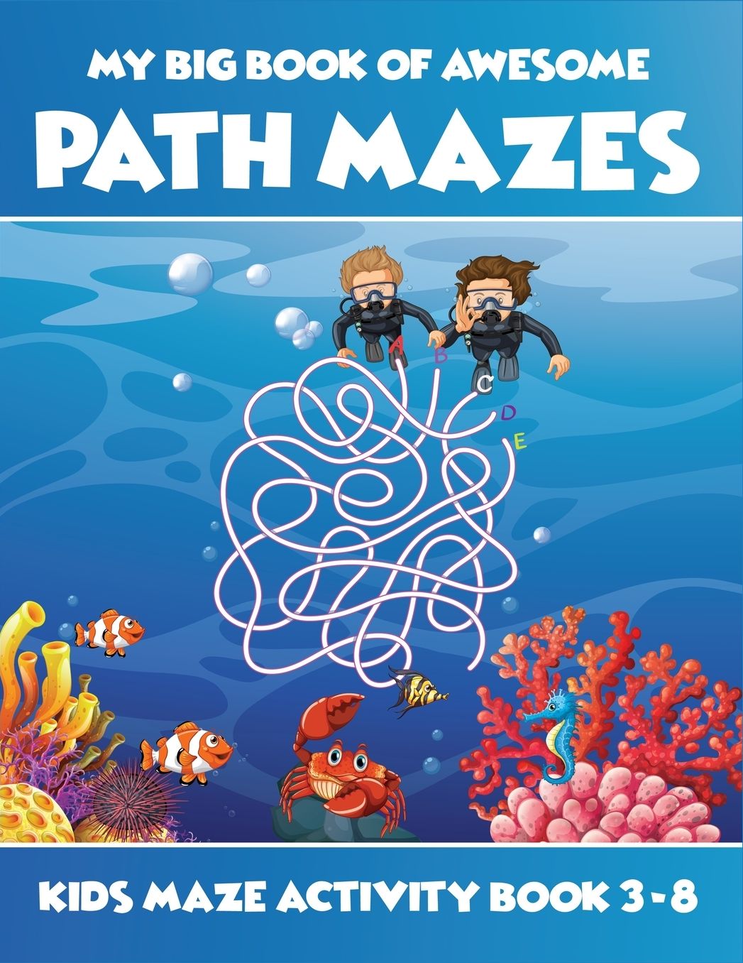 My Big Book Of Awesome Path Mazes Kids Maze Activity Book 3-8: Best activity workbook for kids ages 3-5, 4-6, 5-7. A perfect book of various challenging mazes for kids to keep their brain sharp, powerful and strong