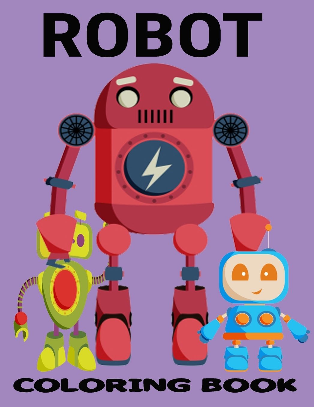 Robot Coloring Book: GRATE COLORING BOOK For Boys and Kids Coloring Books Ages 2-8, 9-12 Boys, Girls, and Everyone