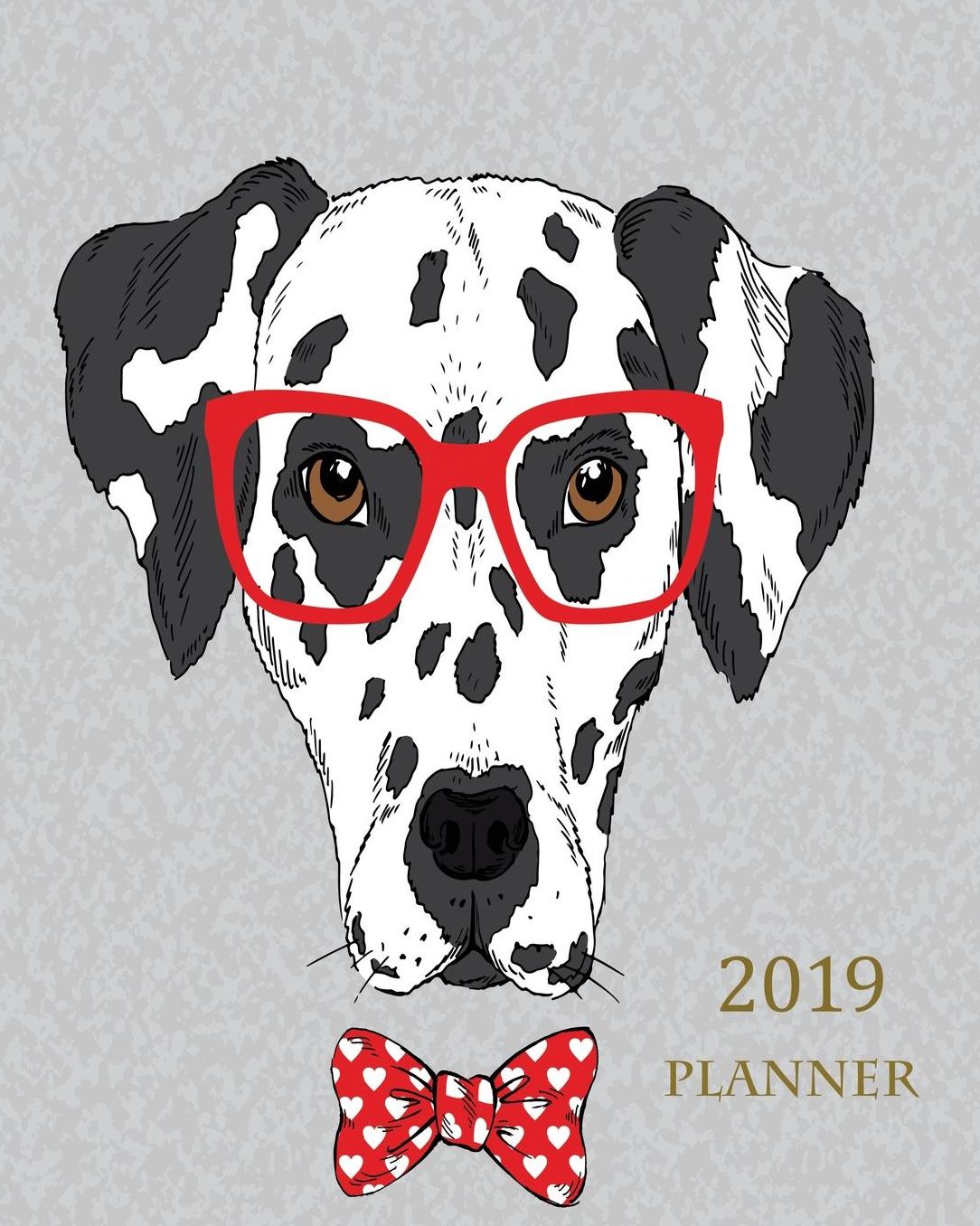 2019 Planner: Daily Weekly Monthly Planner Calendar, Journal Planner and Notebook, Agenda Schedule Organizer, Appointment Notebook, Academic Student Planner with Cute Dog Dalmatian Design (January 2019 to December 2019)