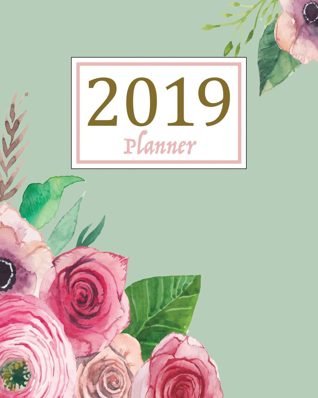 2019 Planner: A Year - 365 Daily - 52 Week-Daily Weekly Monthly Planner Calendar, Journal Planner and Notebook, Agenda Schedule Organizer, Appointment Notebook, Academic Student Planner with Pretty Floral Covering (January 2019 to December 2019)