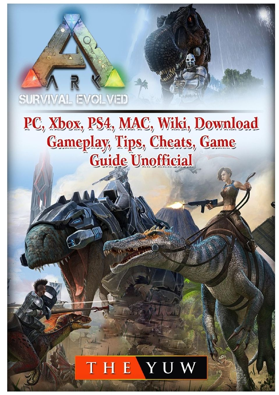 Ark Survival Evolved, PC, Xbox, PS4, MAC, Wiki, Download, Gameplay, Tips, Cheats, Game Guide Unofficial