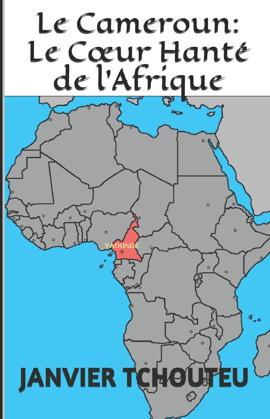 Le Cameroun: Le Cœur Hanté de l'Afrique