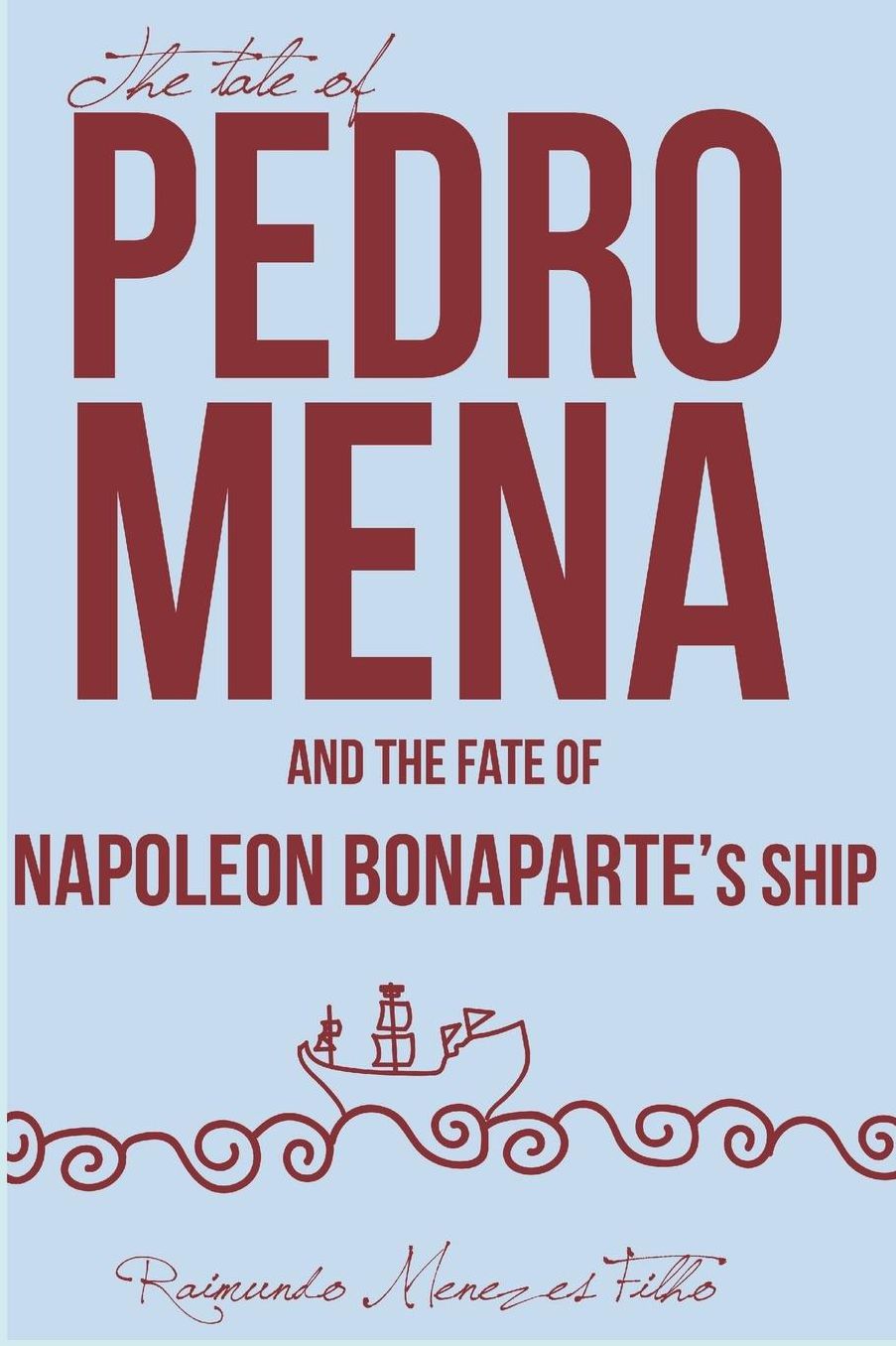 The Tale of Pedro Mena and the Fate of Napoleon Bonaparte's Ship: A Novel about the Uncertainties of Life