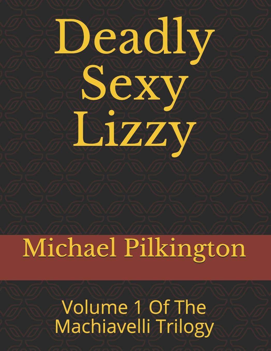 Deadly Sexy Lizzy: Volume 1 Of The Machiavelli Trilogy