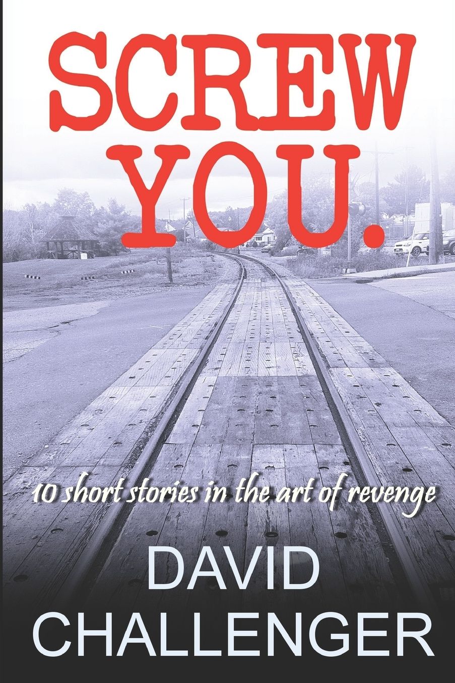 Screw You: 10 Short Stories in the Art of Revenge