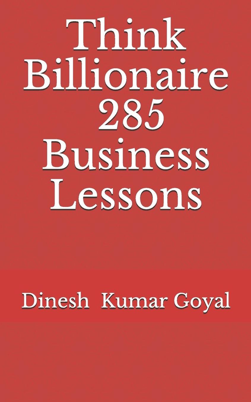 Think Billionaire 285 Business Lessons: How to Make Customer for Life, Customer Success, Customer Relationship, Customer Support, Customer Service, Customer Experience, How to Make Money, 1day MBA