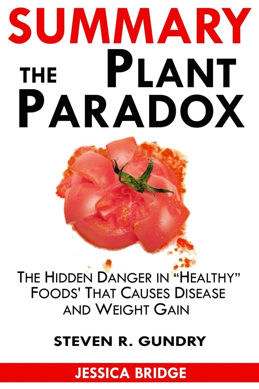 Summary of the Plant Paradox: The Hidden Dangers in Healthy Foods That Cause Disease and Weight Gain by Dr. Steven Gundry
