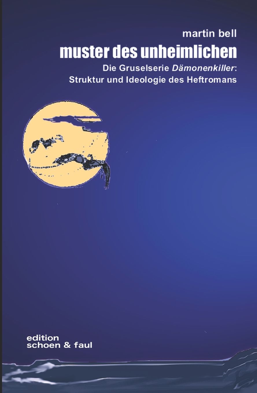 Muster Des Unheimlichen: Die Gruselserie "dï¿½monenkiller" Struktur Und Ideologie Des Heftromans