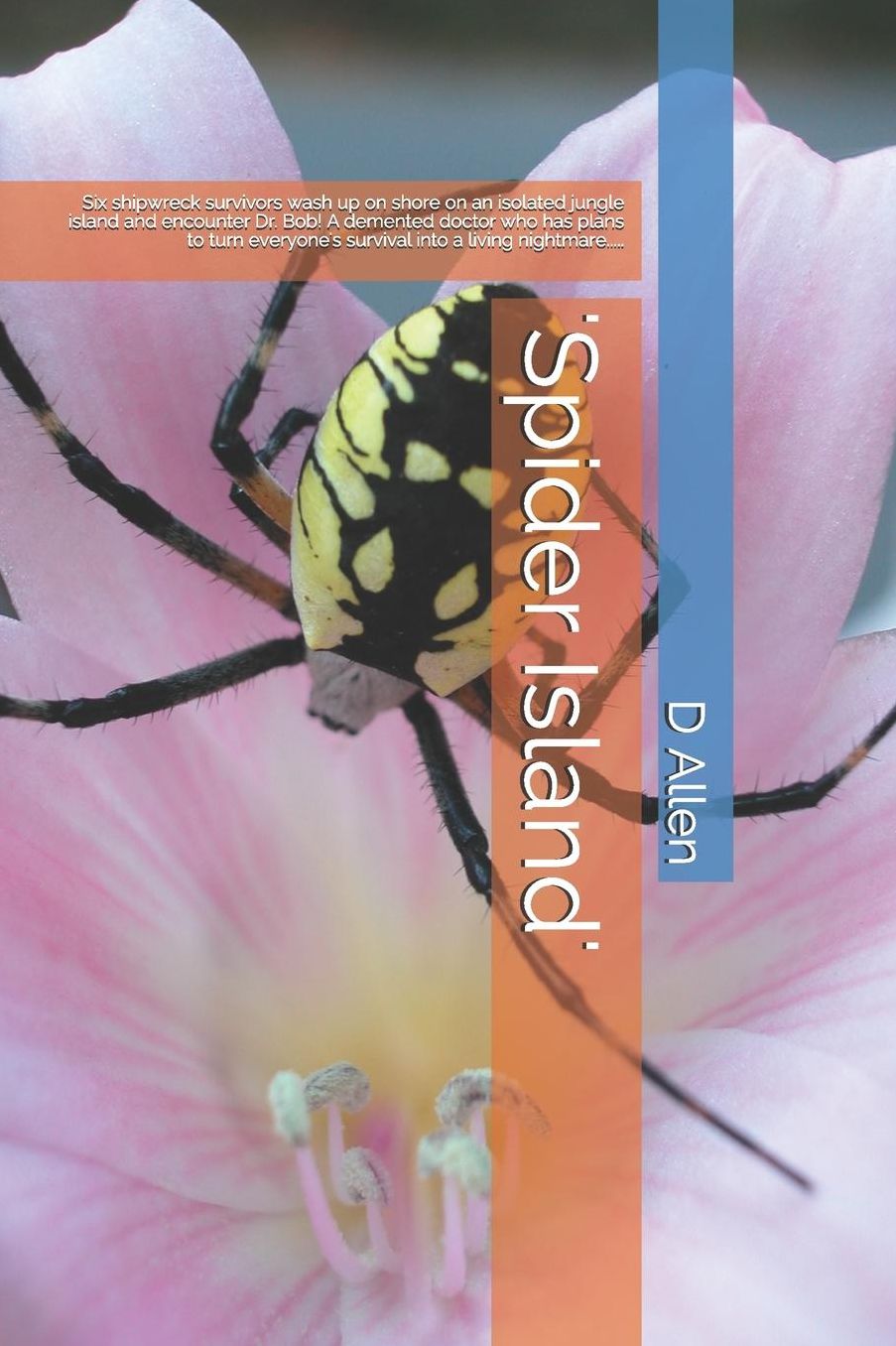 'spider Island': Six Shipwreck Survivors Wash Up on Shore on an Isolated Jungle Island and Encounter Dr. Bob! a DeMented Doctor Who Has Plans to Turn Everyone's Survival Into a Living Nightmare.....
