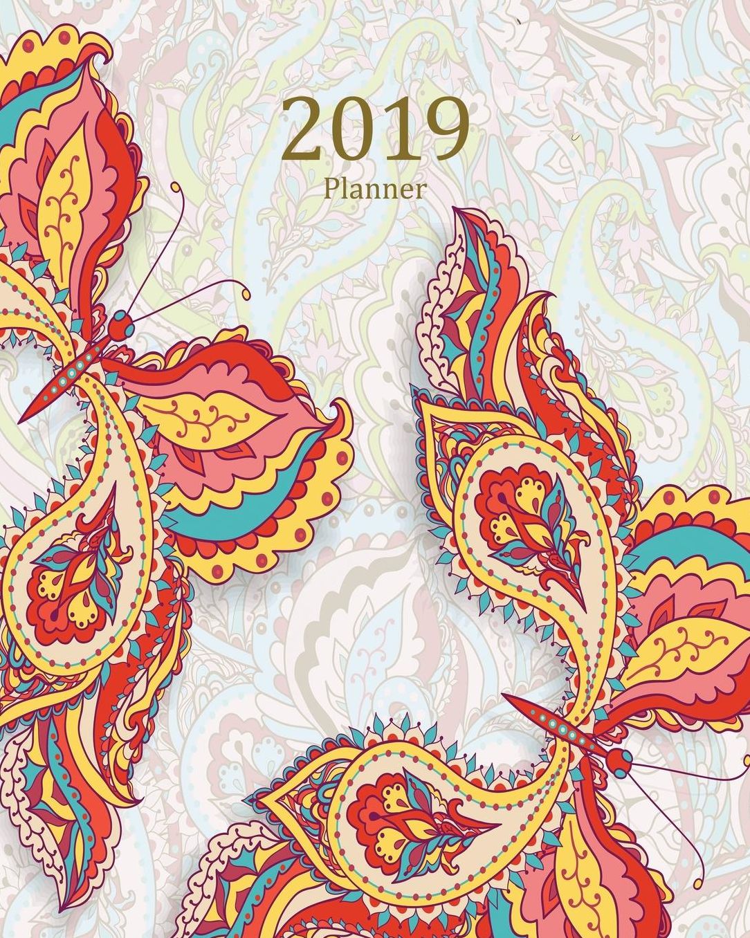 2019 Planner: Daily Weekly Monthly Planner Calendar, Journal Planner and Notebook, Agenda Schedule Organizer, Academic Student Planner, Appointment Notebook with Inspirational Quotes and Pretty Colorful Butterflies (January 2019 to December 2019)