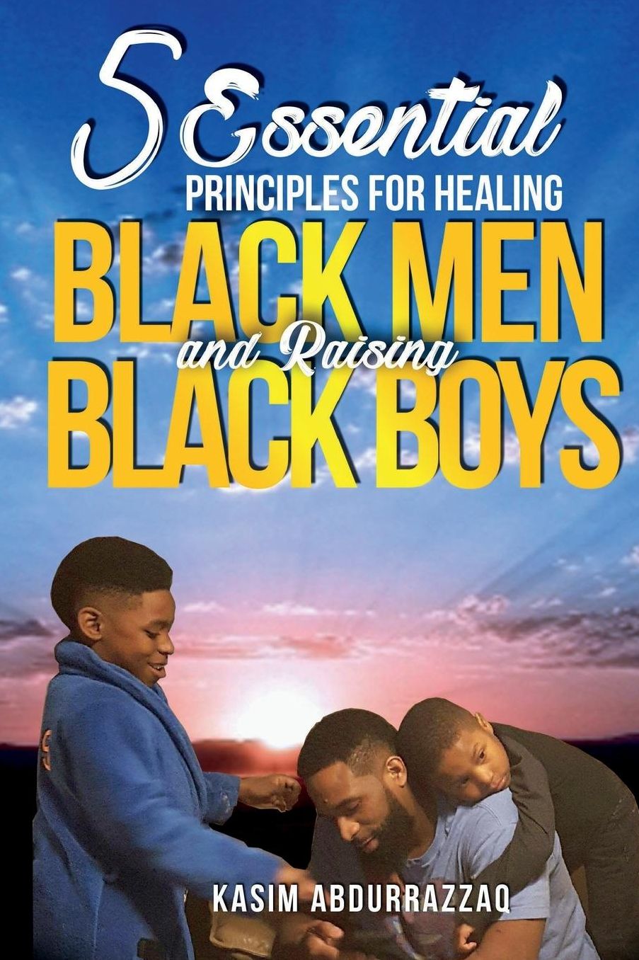 5 Essential Principles for Healing Black Men and Raising Black Boys