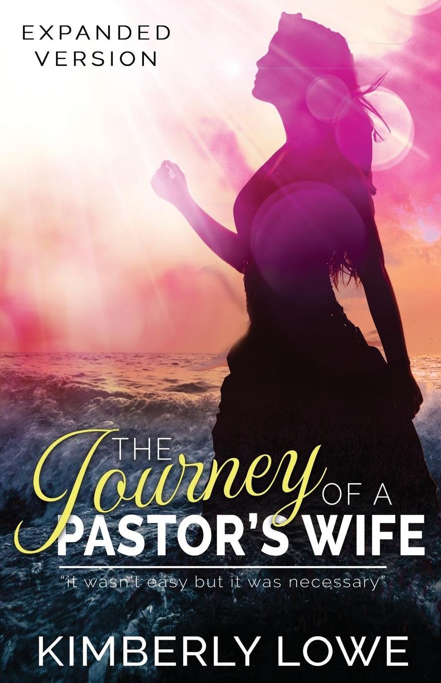 The Journey of a Pastor's Wife: It Wasn't Easy But It Was Necessary