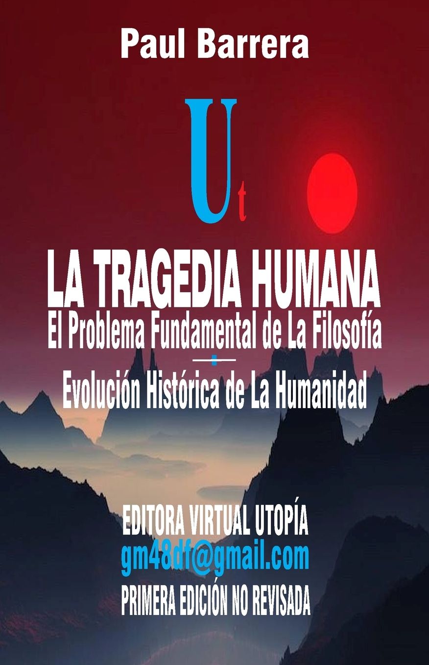 LA TRAGEDIA HUMANA - El Problema Fundamental de La Filosofía: El Problema Fundamental de La Filosofía