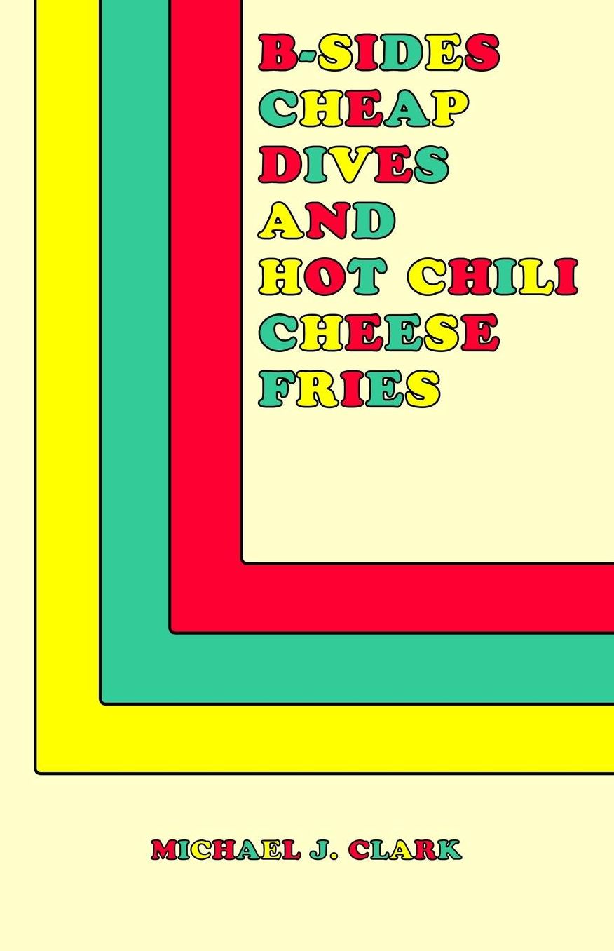 B-Sides, Cheap Dives and Hot Chili Cheese Fries