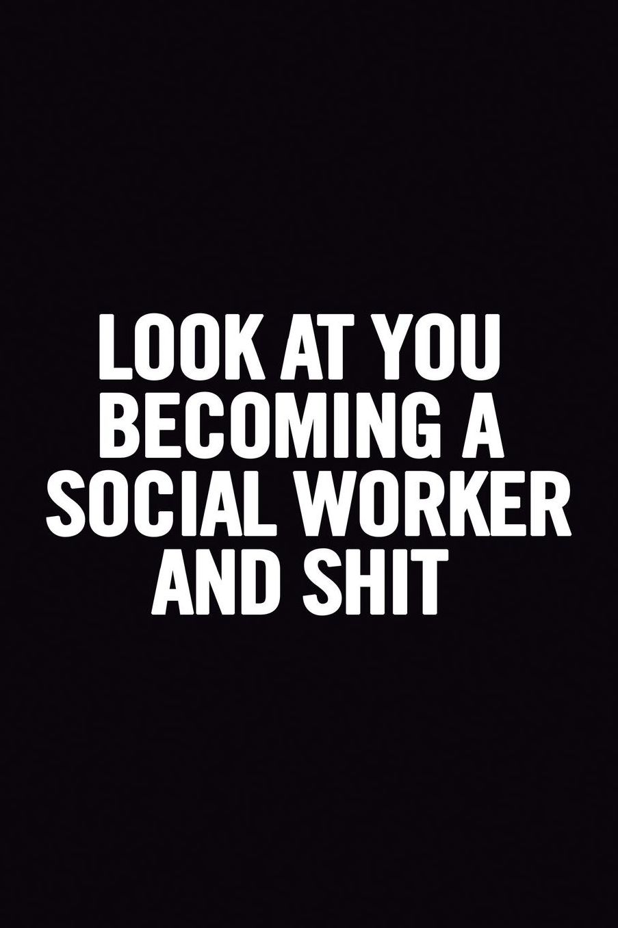 Look At You Becoming a Social Worker and Shit: Funny Lined 6x9 Notebook, original appreciation cool gag gift for co-worker, women, men, for the office, for her and him, perfect for graduation