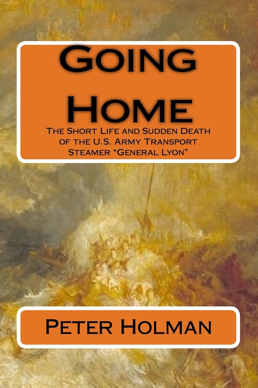 Going Home: The Short Life and Sudden Death of the U.S. Army Transport Steamer General Lyon