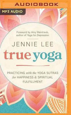 True Yoga: Practicing with the Yoga Sutras for Happiness & Spiritual Fulfillment