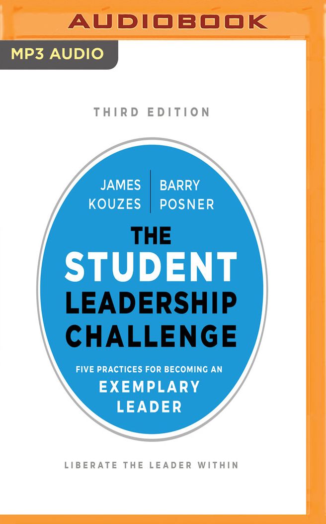 The Student Leadership Challenge, Third Edition: Five Practices for Becoming an Exemplary Leader