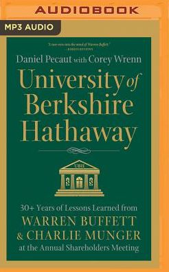 University of Berkshire Hathaway: 30 Years of Lessons Learned from Warren Buffett & Charlie Munger at the Annual Shareholders Meeting