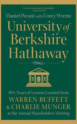University of Berkshire Hathaway: 30 Years of Lessons Learned from Warren Buffett & Charlie Munger at the Annual Shareholders Meeting