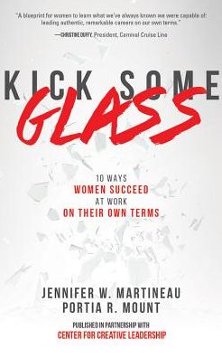 Kick Some Glass: 10 Ways Women Succeed at Work on Their Own Terms