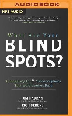 What Are Your Blind Spots?: Conquering the 5 Misconceptions That Hold Leaders Back