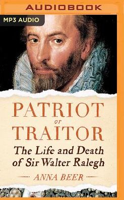 Patriot or Traitor: The Life and Death of Sir Walter Ralegh