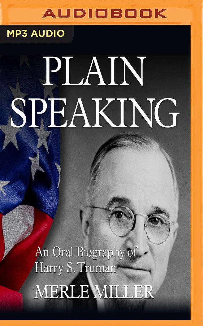 Plain Speaking: An Oral Biography of Harry S. Truman