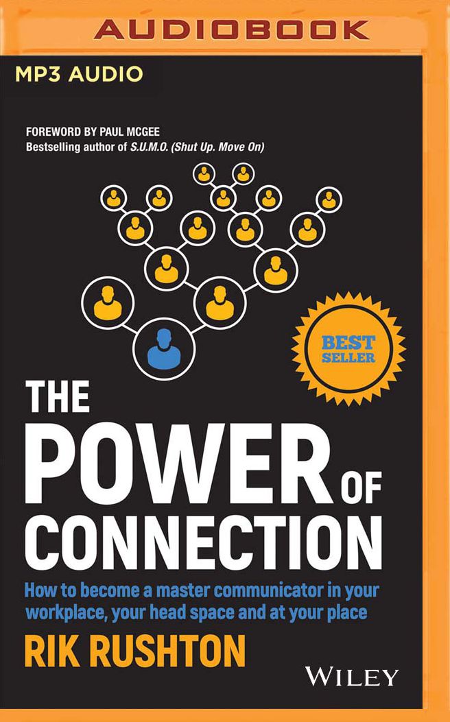 The Power of Connection: How to Become a Master Communicator in Your Workplace, Your Head Space and at Your Place
