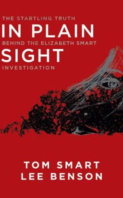 In Plain Sight: The Startling Truth Behind the Elizabeth Smart Investigation