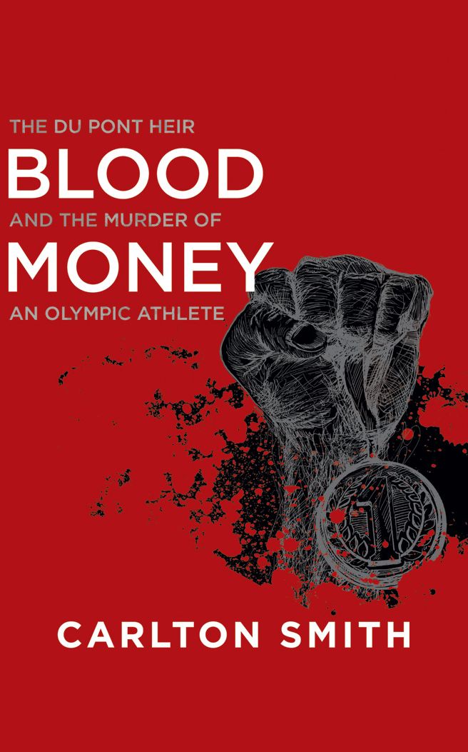 Blood Money: The Du Pont Heir and the Murder of an Olympic Athlete