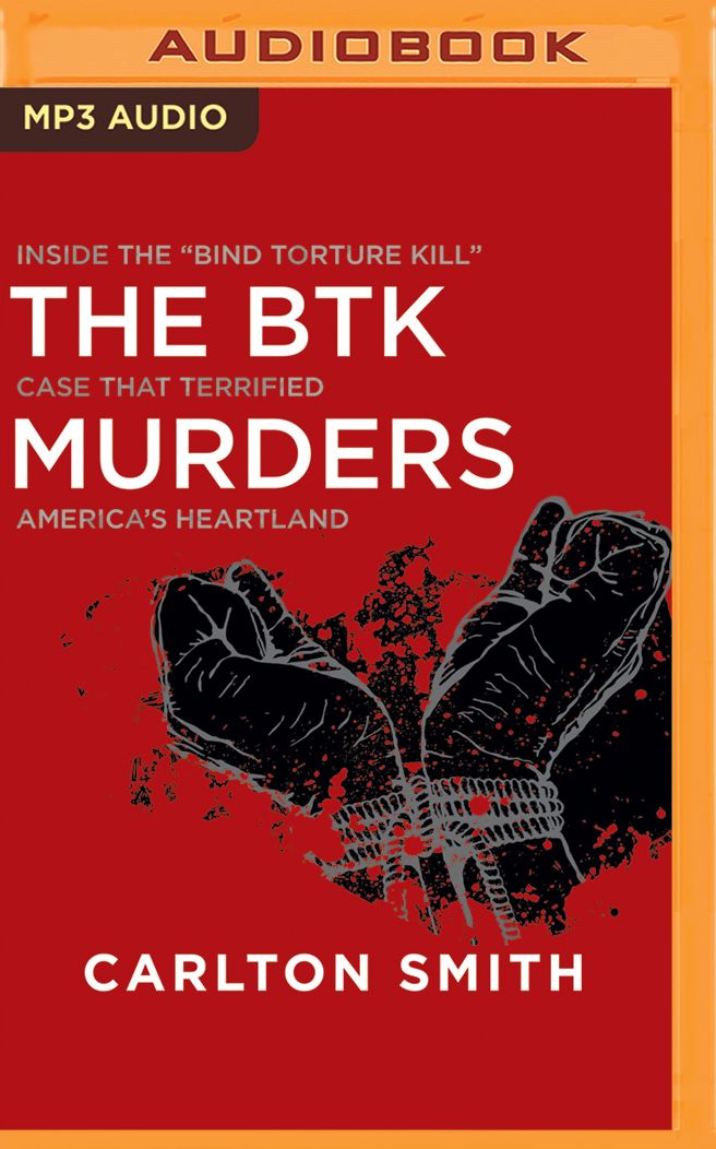 The Btk Murders: Inside the "bind Torture Kill" Case That Terrified America's Heartland