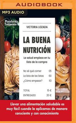 La Buena Nutriciï¿½n: La Salud Empieza En Tu Lista de la Compra