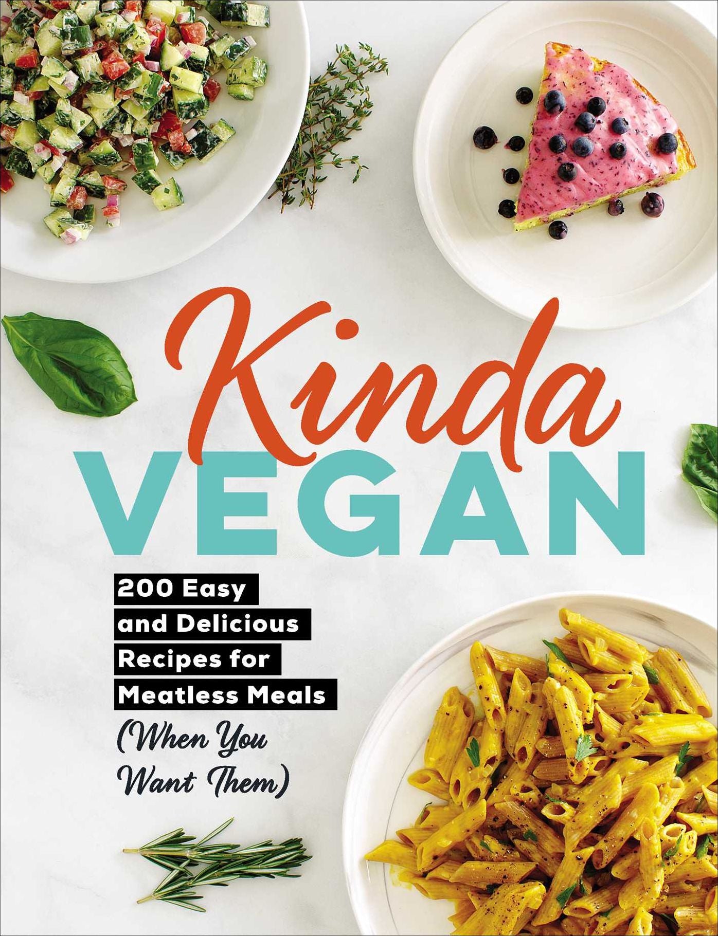 Kinda Vegan: 200+ Easy and Delicious Recipes for Going Meatless (When You Want To)