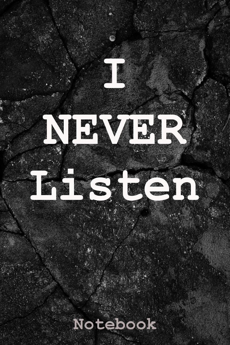 I Never Listen: Notebook