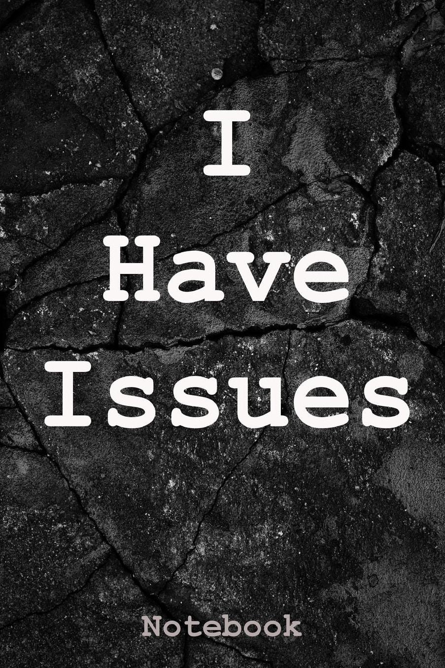 I Have Issues: Notebook