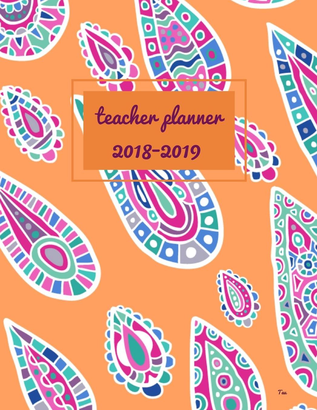 Teacher Planner 2018 - 2019 Tau: Dated Lesson Plan Book/Teacher Planner/7 Period/Subject Teacher Lesson Planner/Academic Planner/Combination Plan and Record Book, July 2018- December 2018. Hit Goals Get More Done, Boost Productivity.