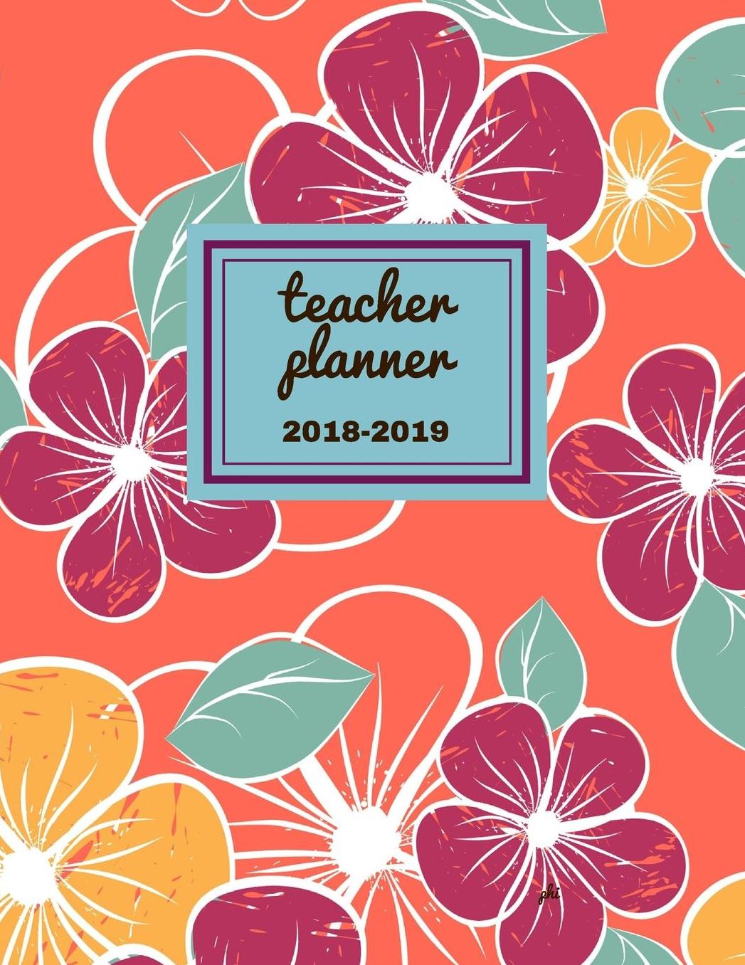 Teacher Planner 2018 - 2019 Phi: Dated Lesson Plan Book/Teacher Planner/7 Period/Subject Teacher Lesson Planner/Academic Planner/Combination Plan and Record Book, July 2018- December 2018. Hit Goals Get More Done, Boost Productivity.