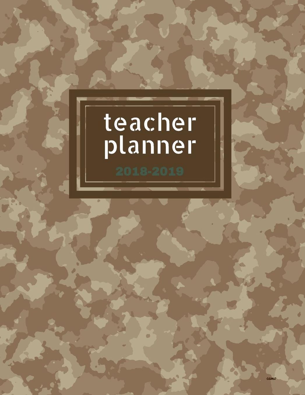 Teacher Planner 2018 - 2019 Camo: Dated Lesson Plan Book/Teacher Planner/7 Period/Subject Teacher Lesson Planner/Academic Planner/Combination Plan and Record Book, July 2018- December 2018. Hit Goals Get More Done, Boost Productivity.