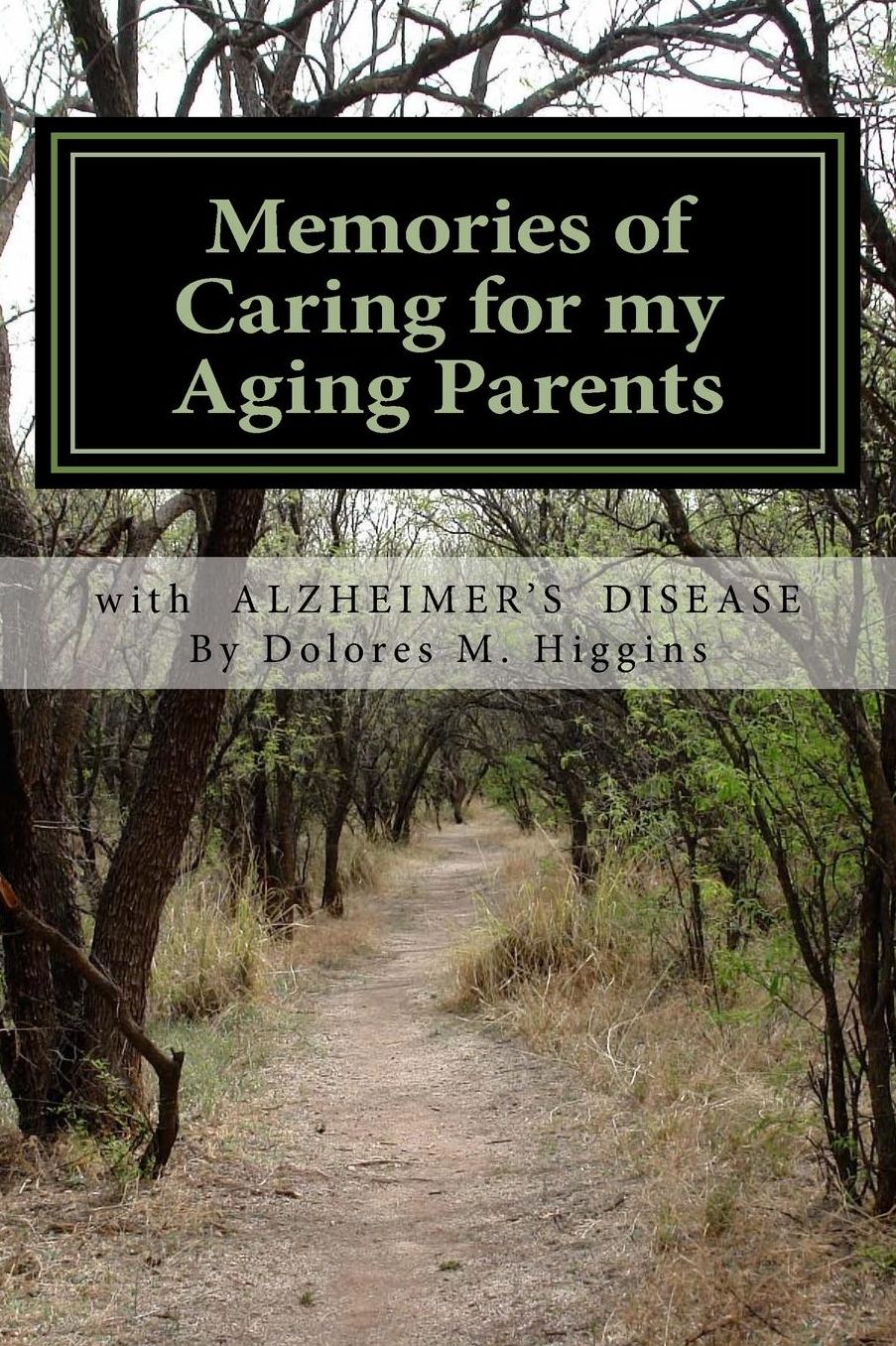 Memories of Caring for My Aging Parents: With Alzheimer's Disease