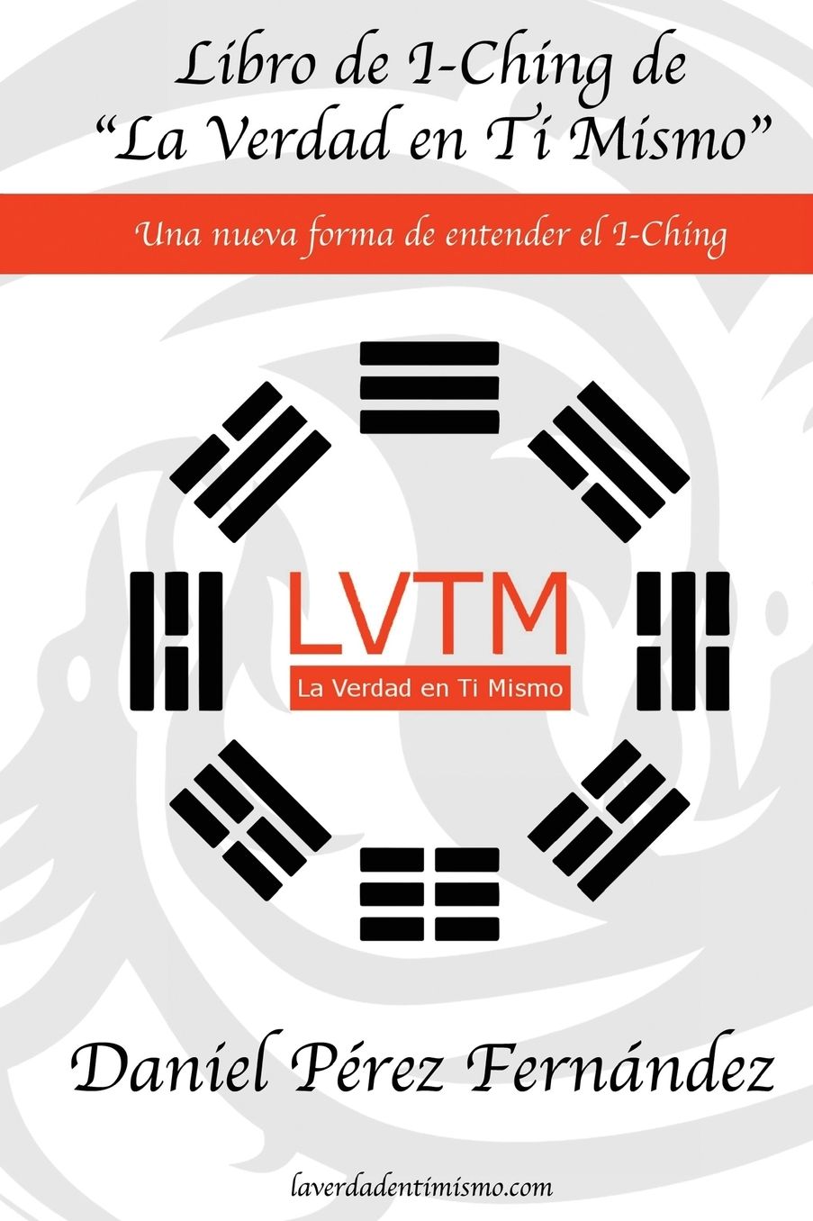 Libro de I-Ching de la Verdad En Ti Mismo: Una Nueva Forma de Entender El I-Ching