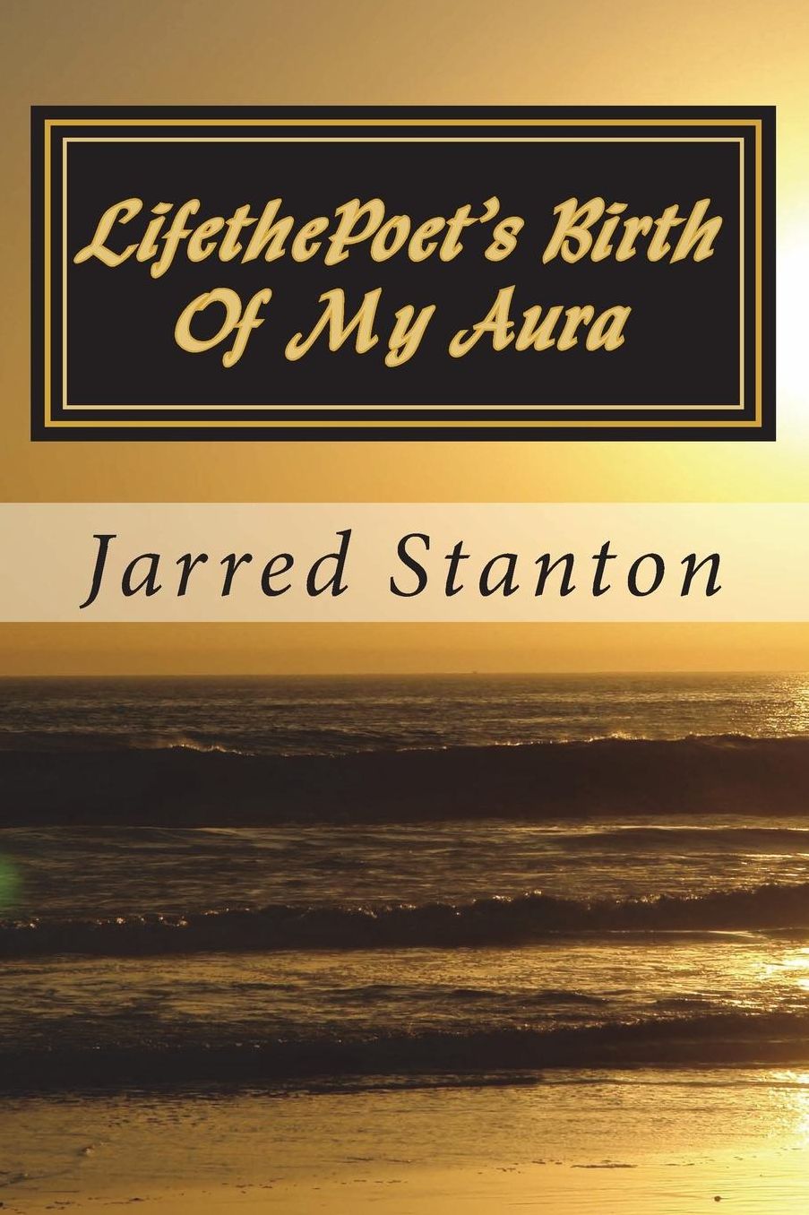 Lifethepoet's Birth of My Aura: Your Dream Is Who You Are