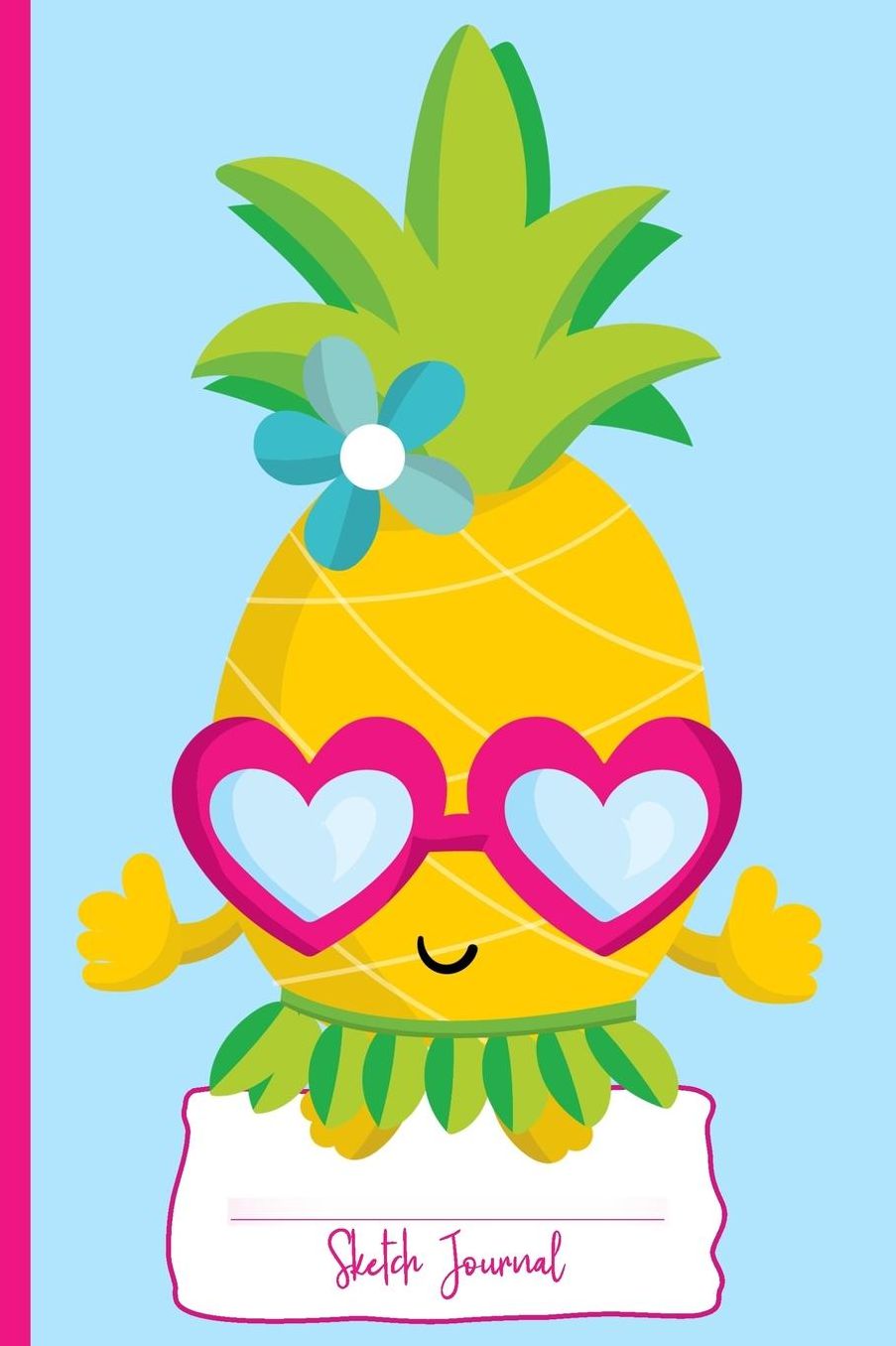 Aloha Pineapple: Sketch Journal: Personal Sketch Journal for Kids and Pineapple Lovers: 110 White Pages of Sketch Space: 6 X 9: Diary, Write, Doodle, Notes, Sketch Pad